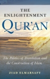 Ziad Elmarsafy, The Enlightenment Qur'an: The Politics of Translation and the Construction of Islam (Oneworld)